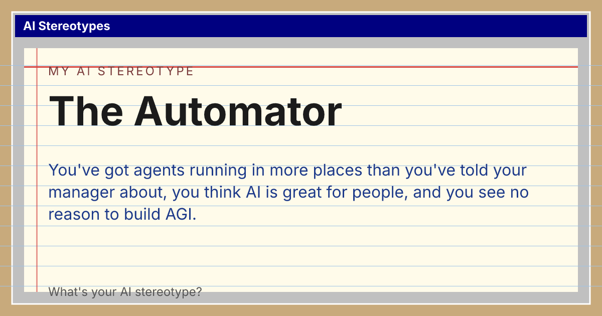 My AI stereotype: The Automator